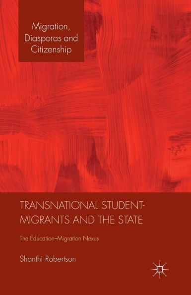 Transnational Student-Migrants and the State: The Education-Migration Nexus