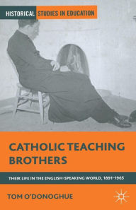 Title: Catholic Teaching Brothers: Their Life in the English-Speaking World, 1891-1965, Author: T. O'Donoghue