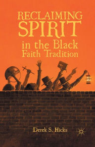 Title: Reclaiming Spirit in the Black Faith Tradition, Author: D. Hicks