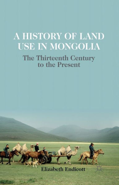 A History of Land Use Mongolia: the Thirteenth Century to Present