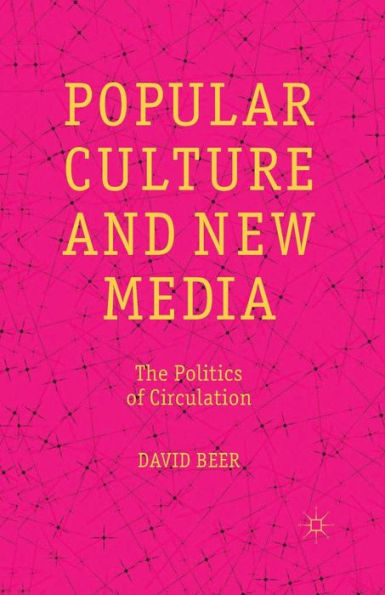 Popular Culture and New Media: The Politics of Circulation