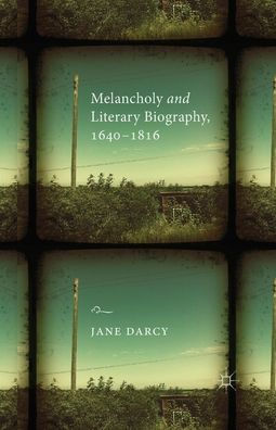 Melancholy and Literary Biography, 1640-1816