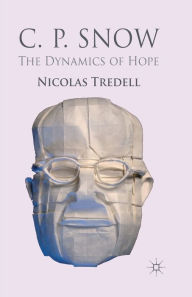 Title: C.P. Snow: The Dynamics of Hope, Author: N. Tredell