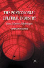The Postcolonial Cultural Industry: Icons, Markets, Mythologies