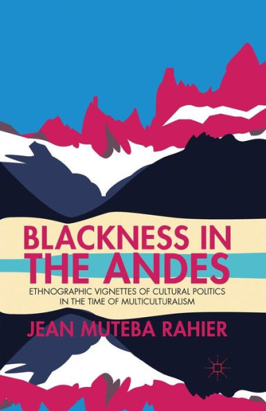 Blackness the Andes: Ethnographic Vignettes of Cultural Politics Time Multiculturalism