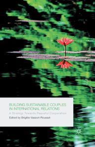 Title: Building Sustainable Couples in International Relations: A Strategy Towards Peaceful Cooperation, Author: B. Vassort-Rousset