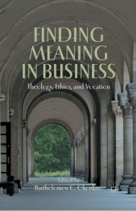Title: Finding Meaning in Business: Theology, Ethics, and Vocation, Author: B. Okonkwo