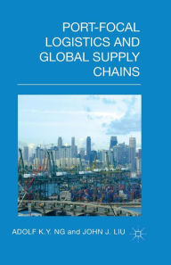 Title: Port-Focal Logistics and Global Supply Chains, Author: A. Ng