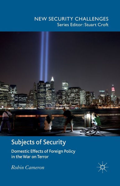 Subjects of Security: Domestic Effects Foreign Policy the War on Terror