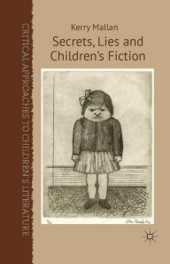Title: Secrets, Lies and Children's Fiction, Author: K. Mallan