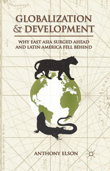 Globalization and Development: Why East Asia Surged Ahead Latin America Fell Behind