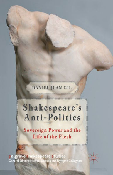 Shakespeare's Anti-Politics: Sovereign Power and the Life of Flesh
