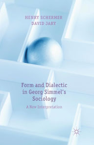 Title: Form and Dialectic in Georg Simmel's Sociology: A New Interpretation, Author: H. Schermer