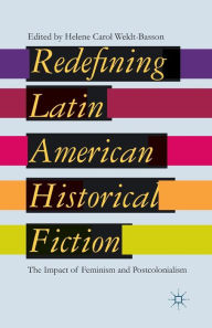 Title: Redefining Latin American Historical Fiction: The Impact of Feminism and Postcolonialism, Author: H. Weldt-Basson