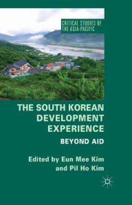 Title: The South Korean Development Experience: Beyond Aid, Author: E. Kim