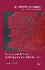 Title: Genocide and its Threat to Contemporary International Order, Author: A. Gallagher