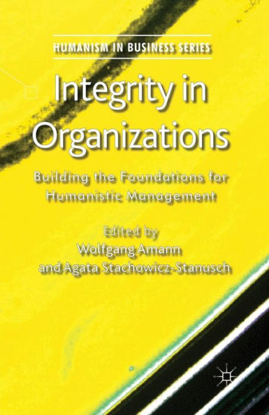 Integrity Organizations: Building the Foundations for Humanistic Management