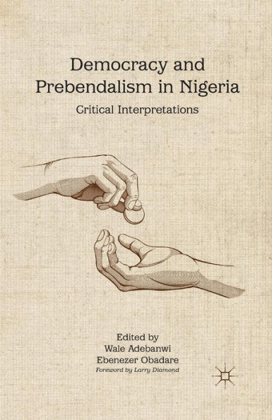 Democracy and Prebendalism Nigeria: Critical Interpretations