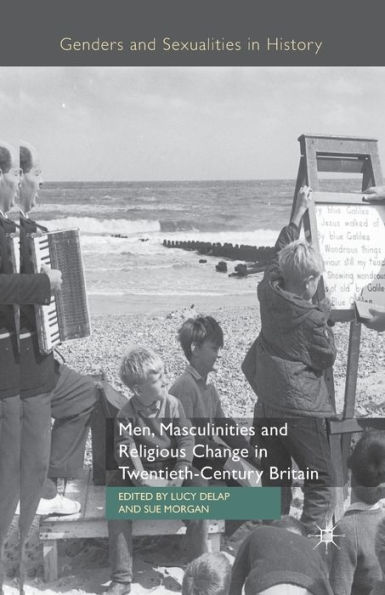 Men, Masculinities and Religious Change Twentieth-Century Britain