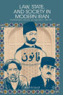 Law, State, and Society in Modern Iran: Constitutionalism, Autocracy, and Legal Reform, 1906-1941