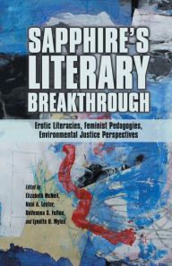 Title: Sapphire's Literary Breakthrough: Erotic Literacies, Feminist Pedagogies, Environmental Justice Perspectives, Author: Neal A. Lester