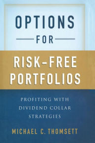 Title: Options for Risk-Free Portfolios: Profiting with Dividend Collar Strategies, Author: M. Thomsett
