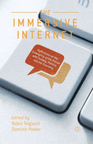 Title: The Immersive Internet: Reflections on the Entangling of the Virtual with Society, Politics and the Economy, Author: R. Teigland