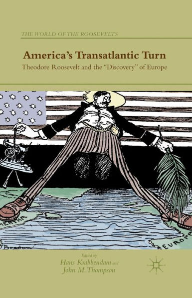 America's Transatlantic Turn: Theodore Roosevelt and the "Discovery" of Europe