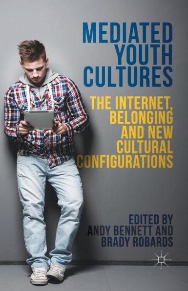 Mediated Youth Cultures: The Internet, Belonging and New Cultural Configurations