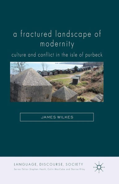A Fractured Landscape of Modernity: Culture and Conflict in the Isle of Purbeck