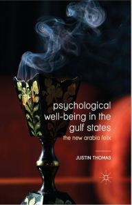 Title: Psychological Well-Being in the Gulf States: The New Arabia Felix, Author: Justin Thomas