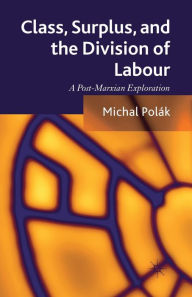 Title: Class, Surplus, and the Division of Labour: A Post-Marxian Exploration, Author: M. Polák