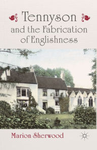Title: Tennyson and the Fabrication of Englishness, Author: M. Sherwood