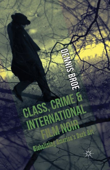 Class, Crime and International Film Noir: Globalizing America's Dark Art