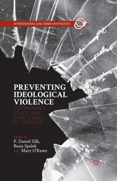Preventing Ideological Violence: Communities, Police and Case Studies of "Success"