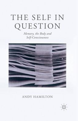 The Self Question: Memory, Body and Self-Consciousness