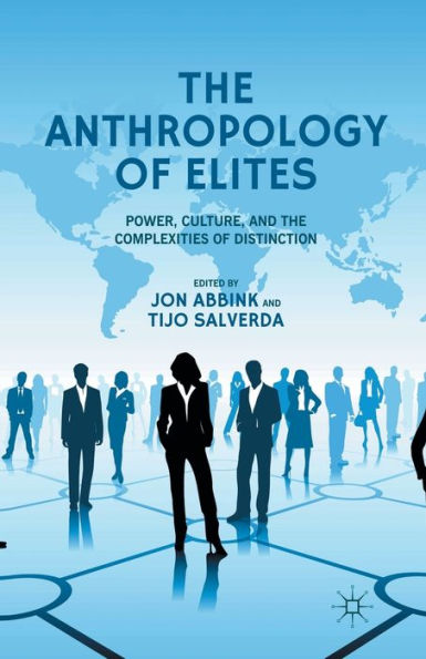 the Anthropology of Elites: Power, Culture, and Complexities Distinction