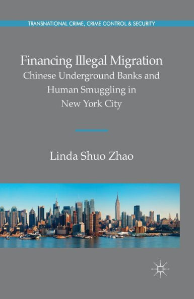 Financing Illegal Migration: Chinese Underground Banks and Human Smuggling New York City