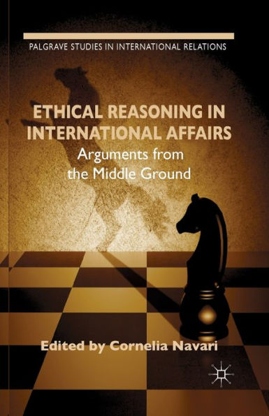 Ethical Reasoning International Affairs: Arguments from the Middle Ground