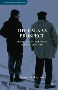 Title: The Balkan Prospect: Identity, Culture, and Politics in Greece after 1989, Author: V. Calotychos