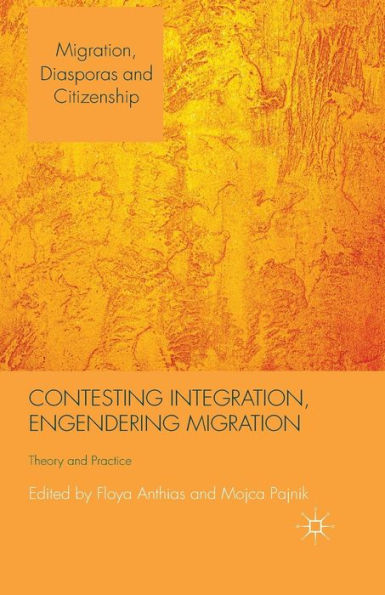 Contesting Integration, Engendering Migration: Theory and Practice