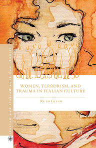 Title: Women, Terrorism, and Trauma in Italian Culture, Author: R. Glynn