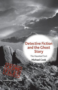 Title: Detective Fiction and the Ghost Story: The Haunted Text, Author: M. Cook