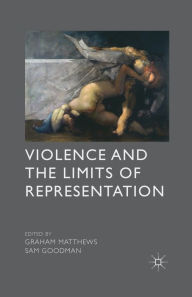 Title: Violence and the Limits of Representation, Author: G. Matthews