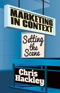 Title: Marketing in Context: Setting the Scene, Author: Chris Hackley