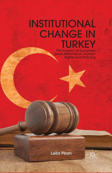 Institutional Change Turkey: The Impact of European Union Reforms on Human Rights and Policing