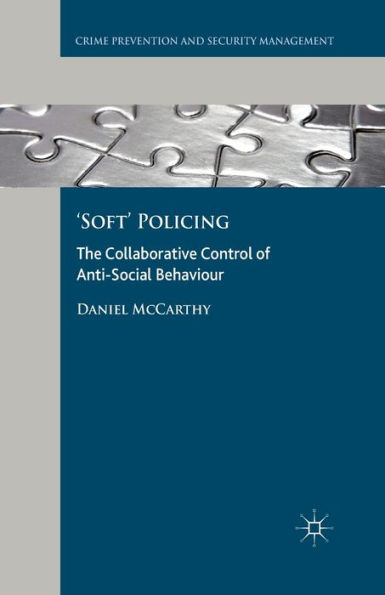 'Soft' Policing: The Collaborative Control of Anti-Social Behaviour