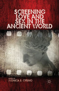 Title: Screening Love and Sex in the Ancient World, Author: Monica S. Cyrino