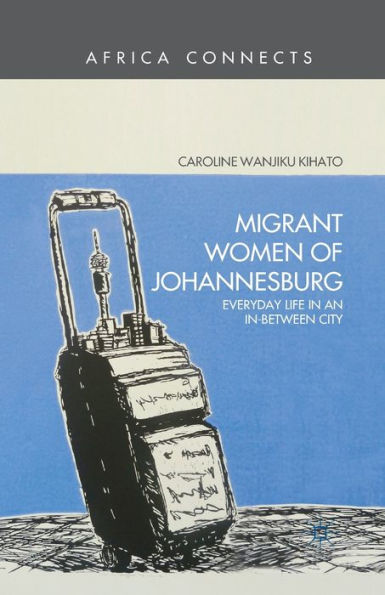 Migrant Women of Johannesburg: Everyday Life in an In-Between City