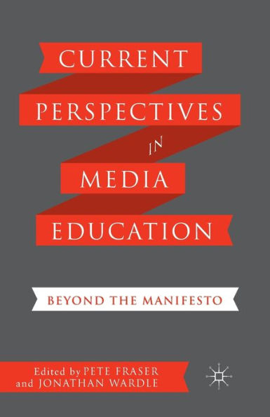 Current Perspectives Media Education: Beyond the Manifesto